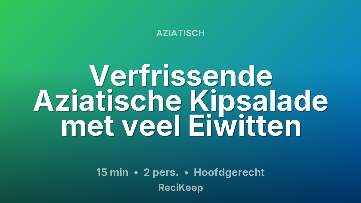 Receptkaart Verfrissende Aziatische Kipsalade met veel Eiwitten – Hoofdgerecht