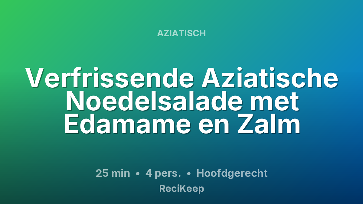 Receptkaart Verfrissende Aziatische Noedelsalade met Edamame en Zalm – Hoofdgerecht