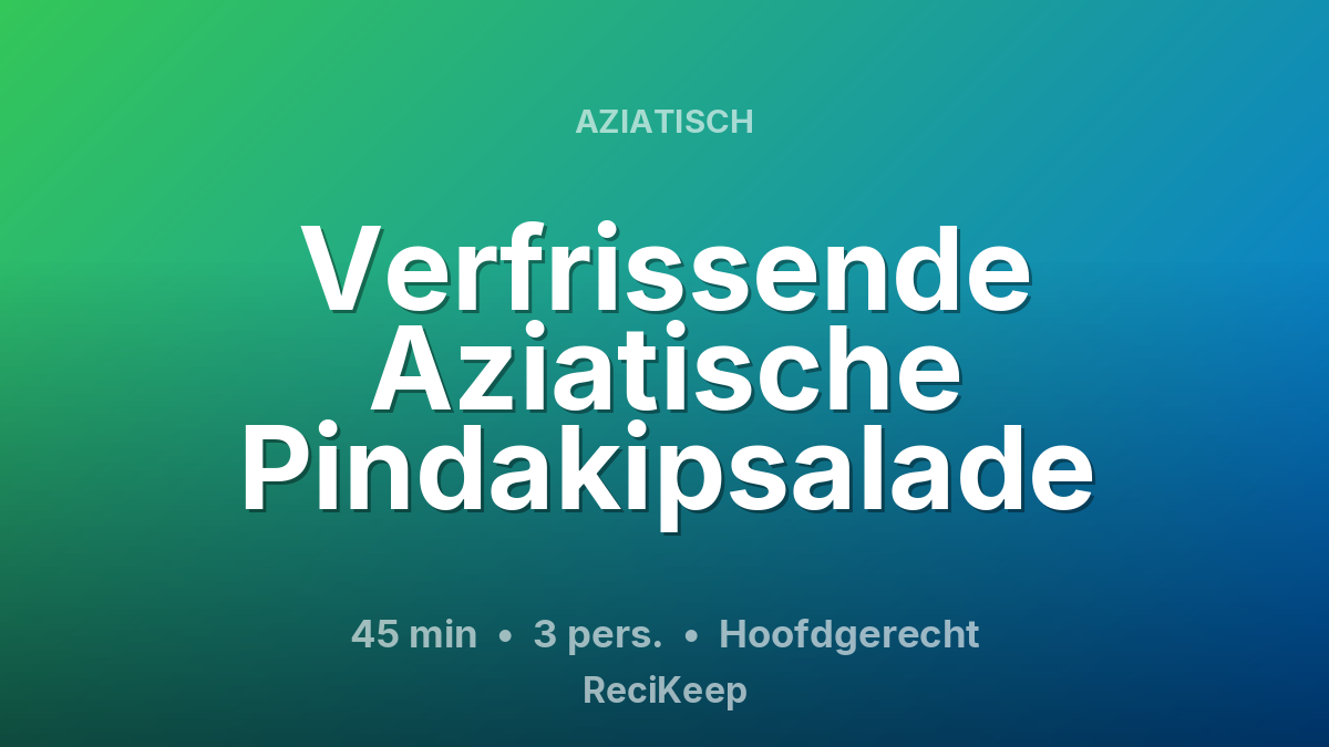 Receptkaart Verfrissende Aziatische Pindakipsalade – Hoofdgerecht