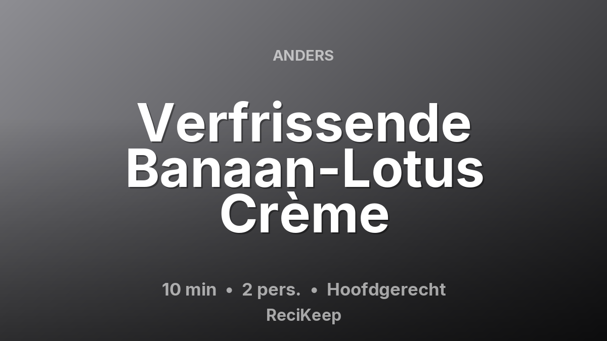 Receptkaart Verfrissende Banaan-Lotus Crème – Hoofdgerecht
