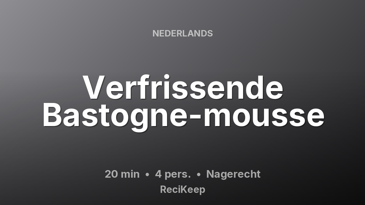 Receptkaart Verfrissende Bastogne-mousse – Nagerecht