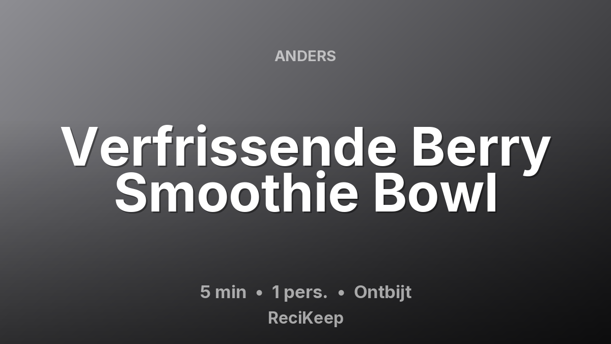 Receptkaart Verfrissende Berry Smoothie Bowl – Ontbijt