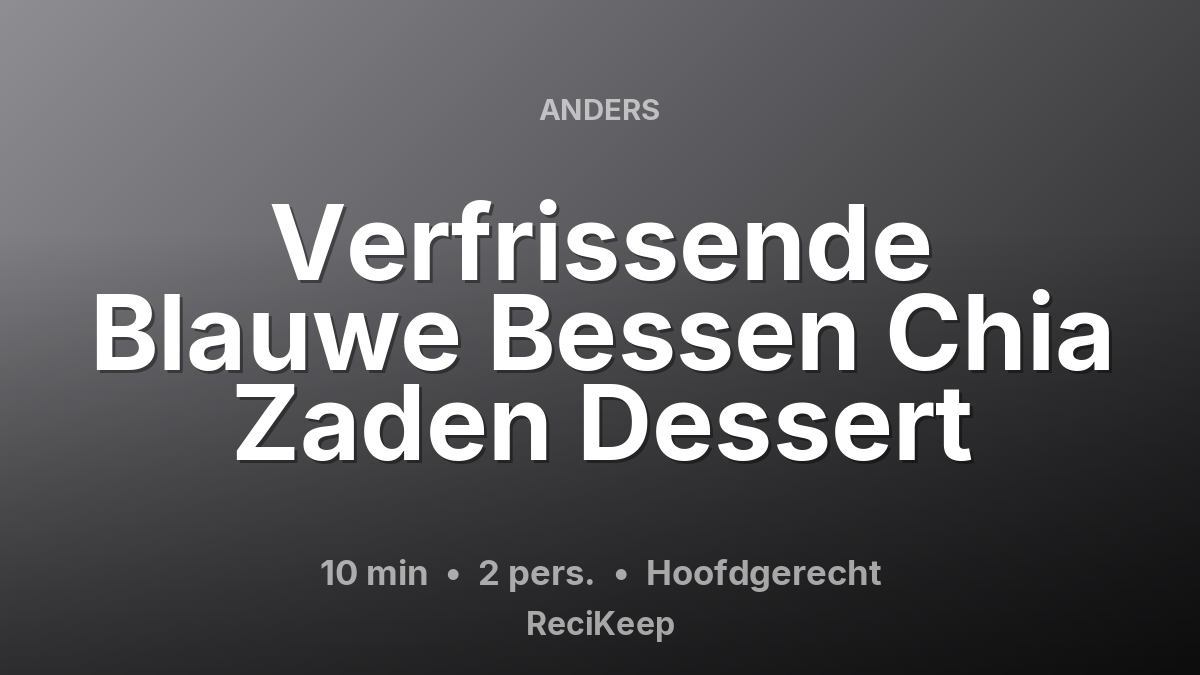 Receptkaart Verfrissende Blauwe Bessen Chia Zaden Dessert – Hoofdgerecht