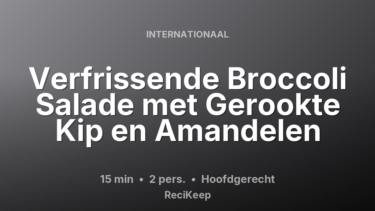 Receptkaart Verfrissende Broccoli Salade met Gerookte Kip en Amandelen – Hoofdgerecht