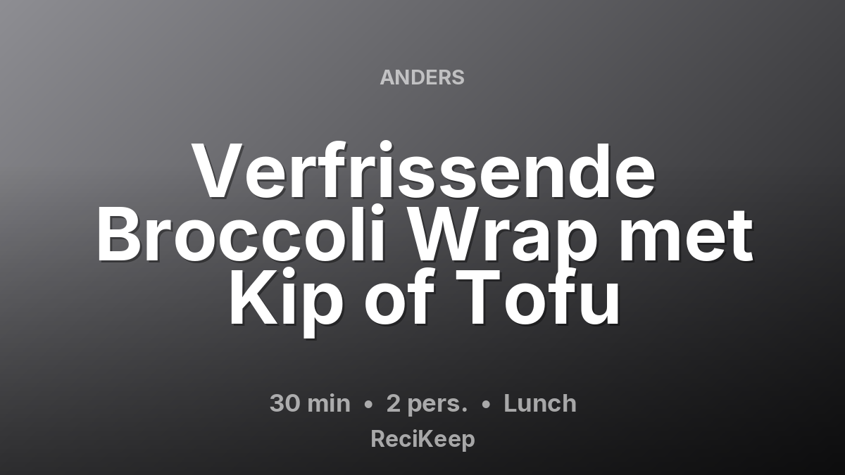 Receptkaart Verfrissende Broccoli Wrap met Kip of Tofu – Lunch