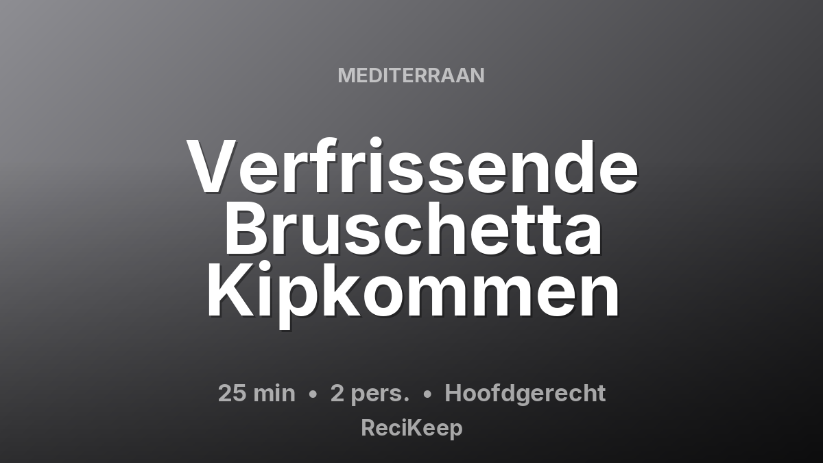 Receptkaart Verfrissende Bruschetta Kipkommen – Hoofdgerecht