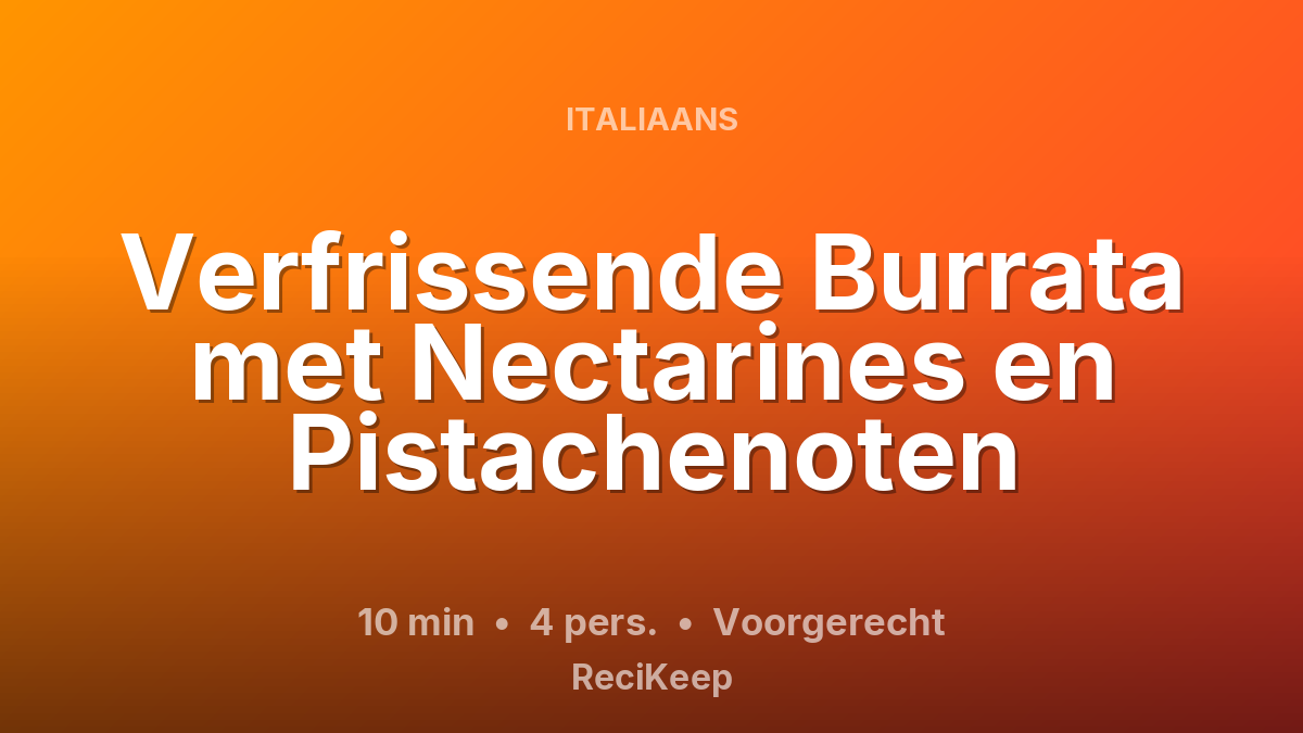 Receptkaart Verfrissende Burrata met Nectarines en Pistachenoten – Voorgerecht
