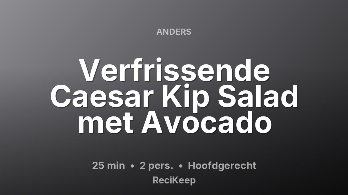 Receptkaart Verfrissende Caesar Kip Salad met Avocado – Hoofdgerecht