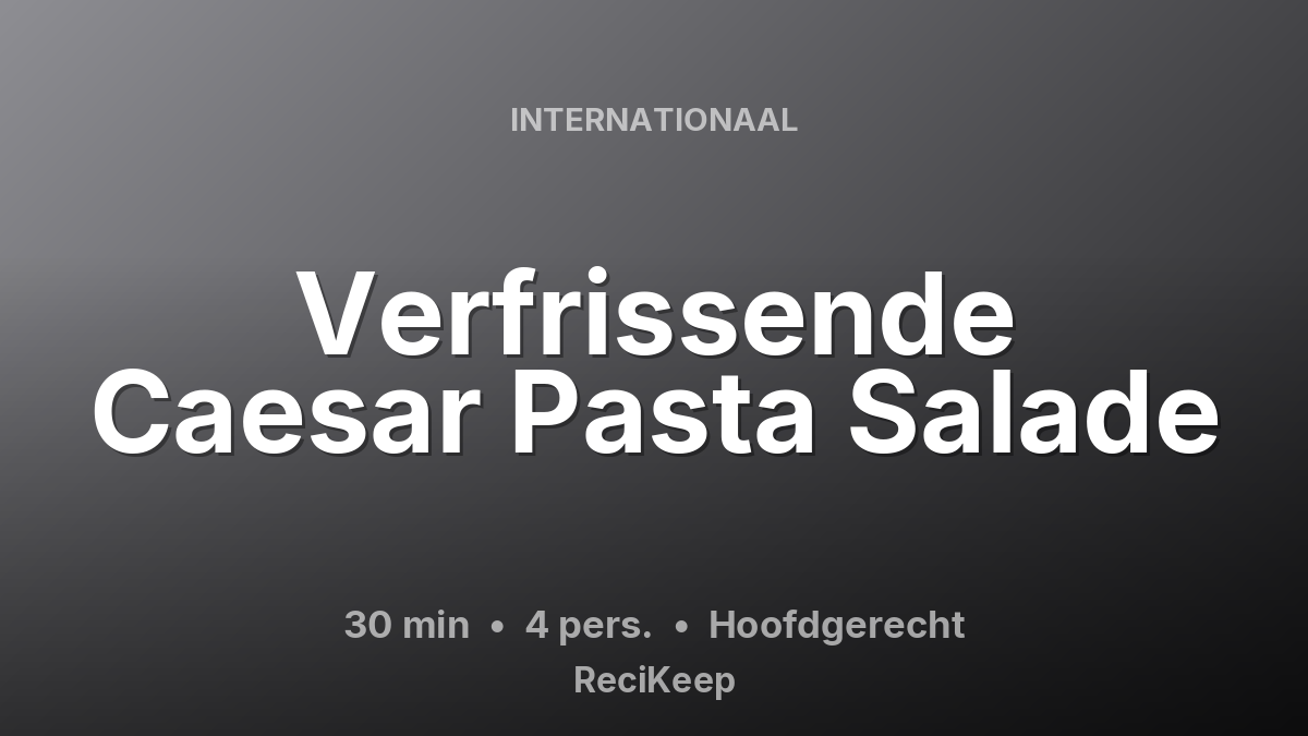Receptkaart Verfrissende Caesar Pasta Salade – Hoofdgerecht