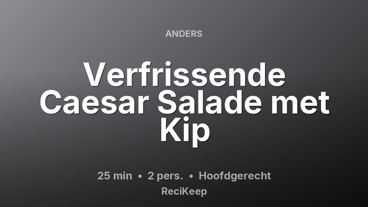 Receptkaart Verfrissende Caesar Salade met Kip – Hoofdgerecht