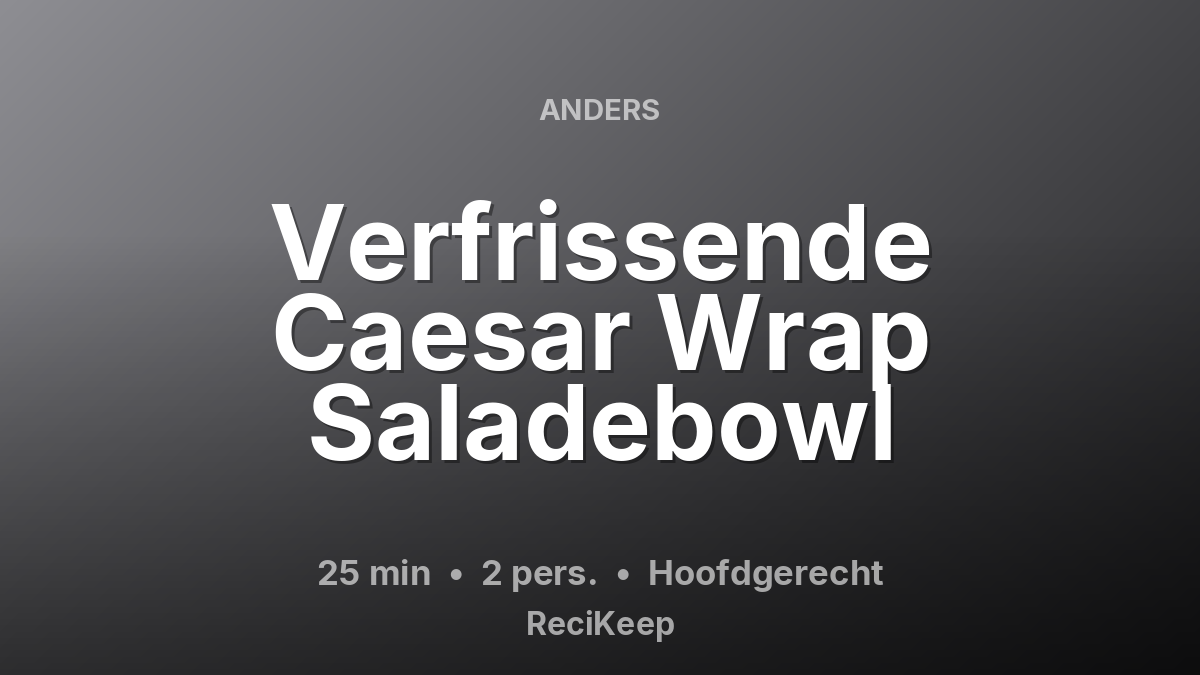 Receptkaart Verfrissende Caesar Wrap Saladebowl – Hoofdgerecht