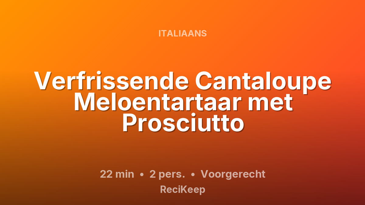 Receptkaart Verfrissende Cantaloupe Meloentartaar met Prosciutto – Voorgerecht