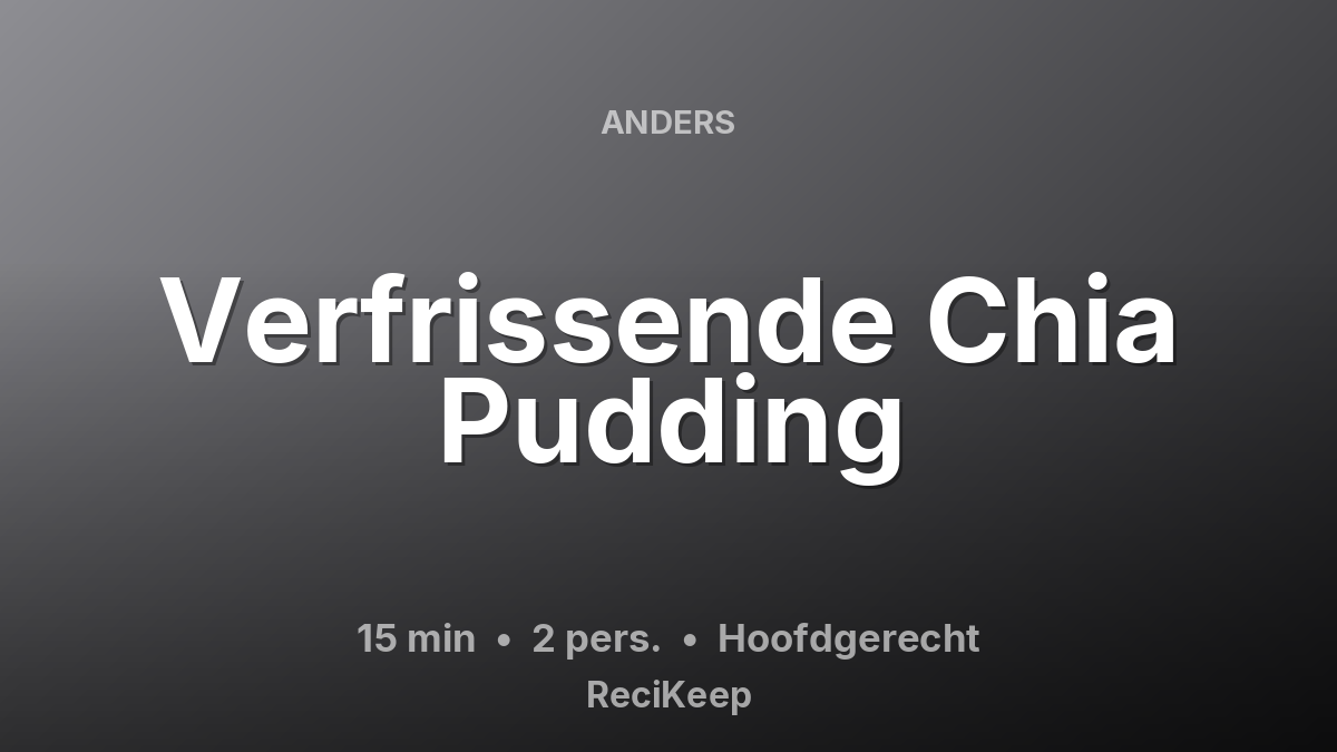 Receptkaart Verfrissende Chia Pudding – Hoofdgerecht