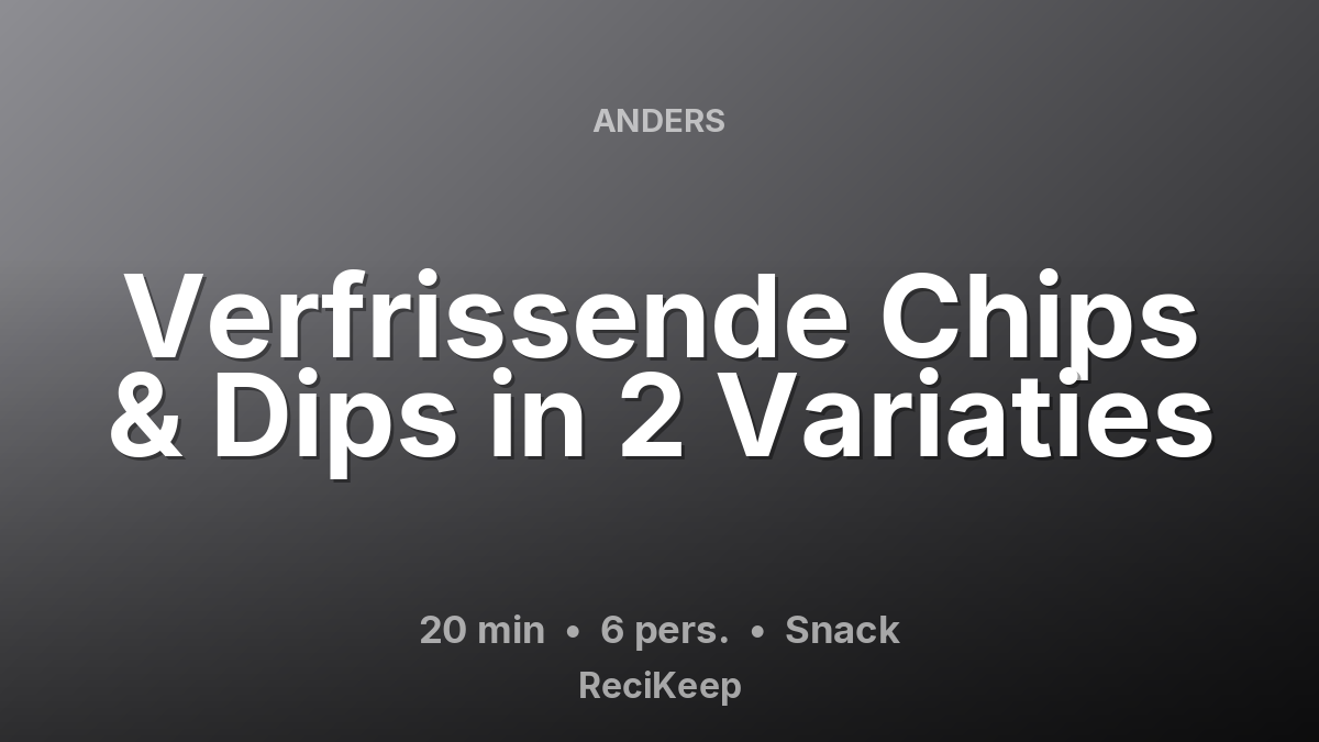 Receptkaart Verfrissende Chips & Dips in 2 Variaties – Snack