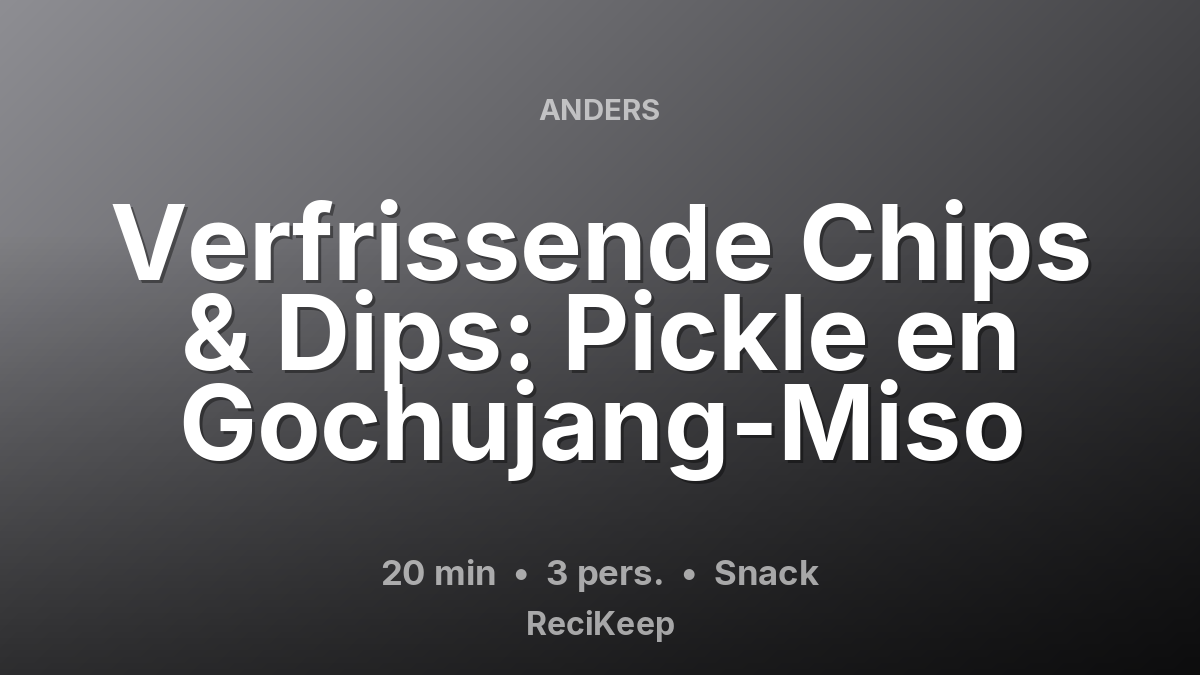 Receptkaart Verfrissende Chips & Dips: Pickle en Gochujang-Miso – Snack