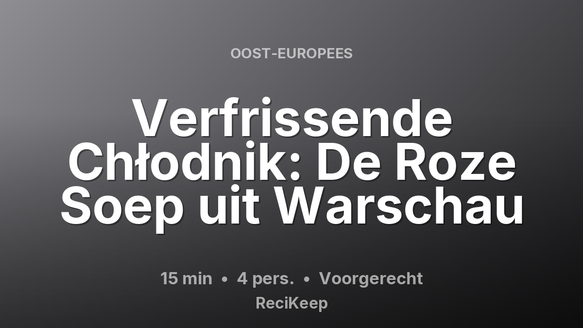 Receptkaart Verfrissende Chłodnik: De Roze Soep uit Warschau – Voorgerecht