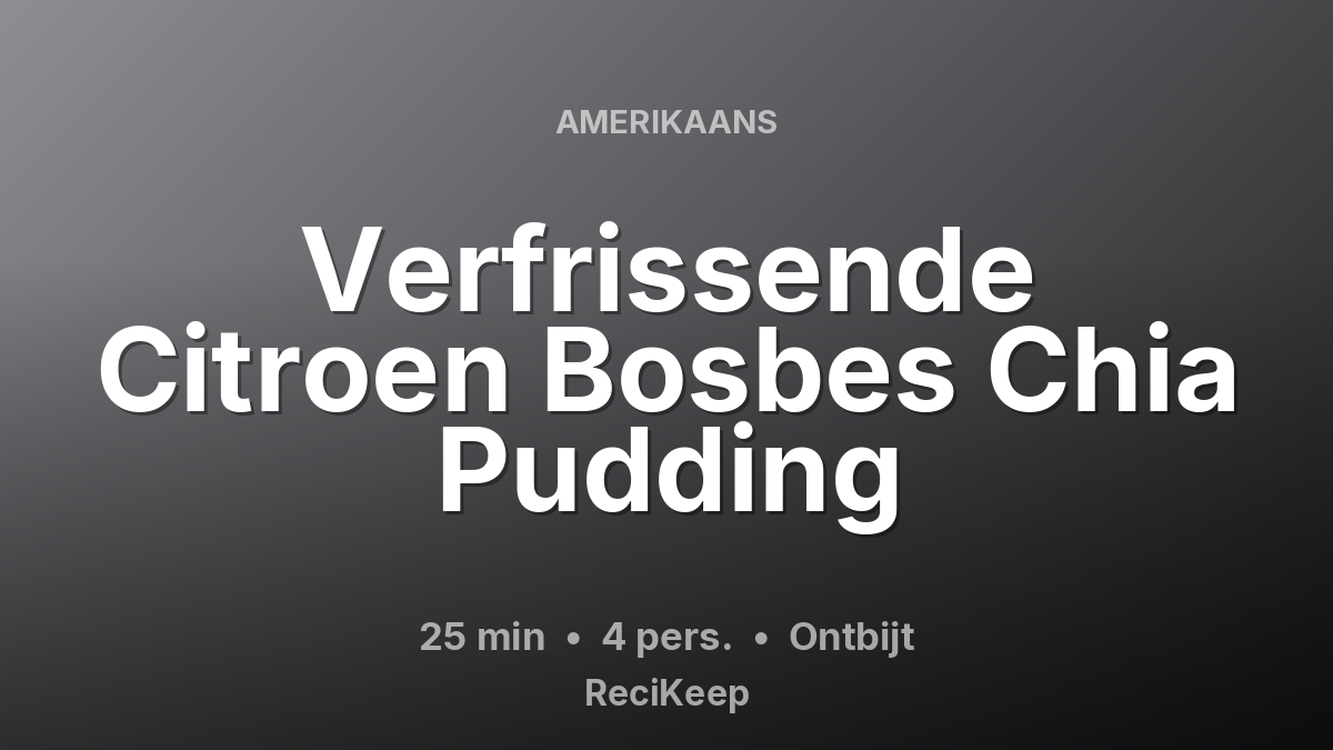 Receptkaart Verfrissende Citroen Bosbes Chia Pudding – Ontbijt
