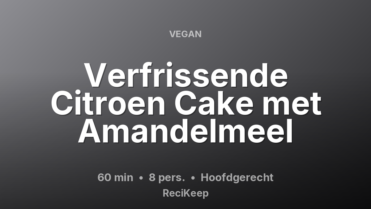 Receptkaart Verfrissende Citroen Cake met Amandelmeel – Hoofdgerecht