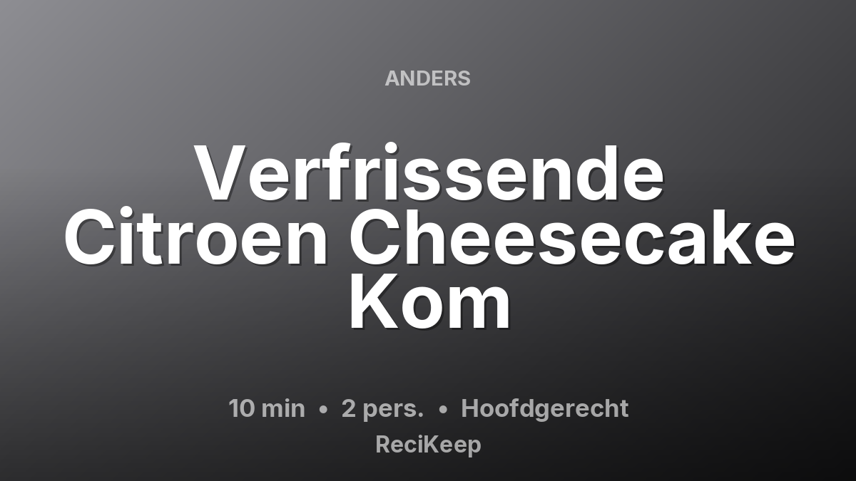 Receptkaart Verfrissende Citroen Cheesecake Kom – Hoofdgerecht