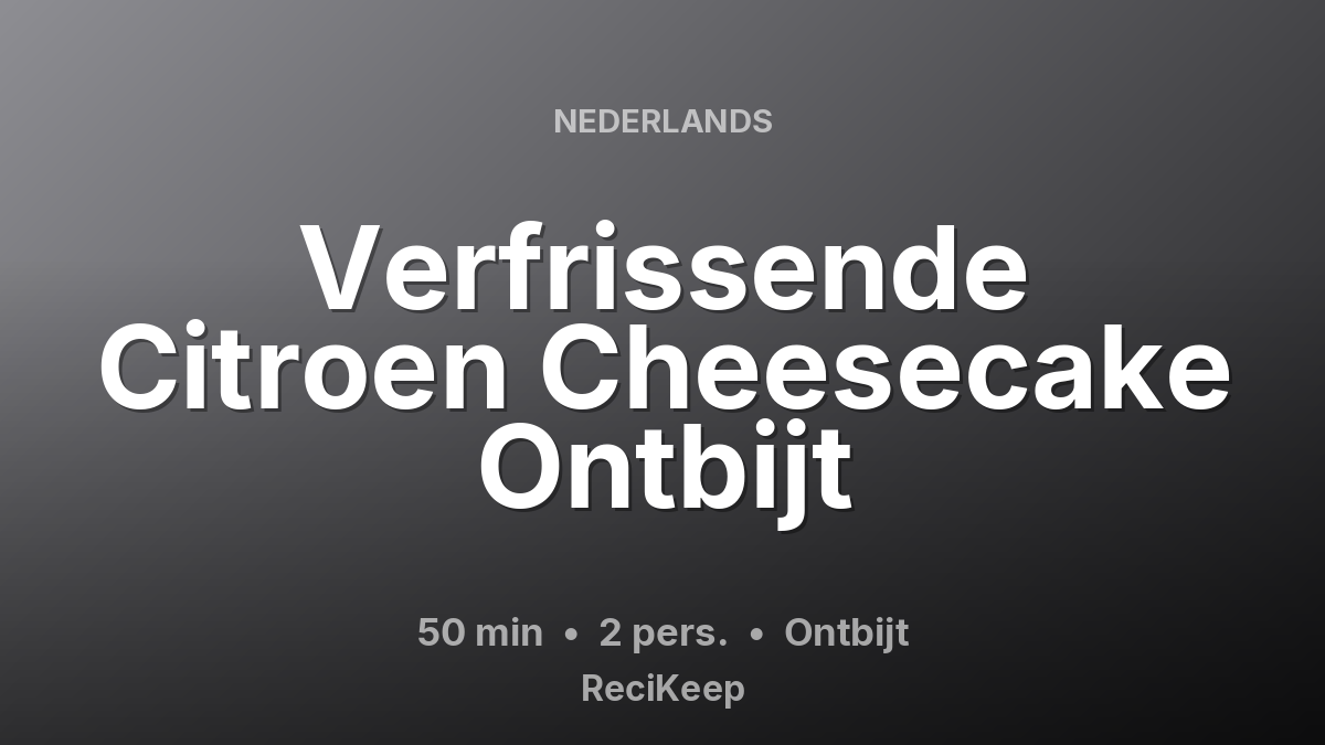 Receptkaart Verfrissende Citroen Cheesecake Ontbijt – Ontbijt