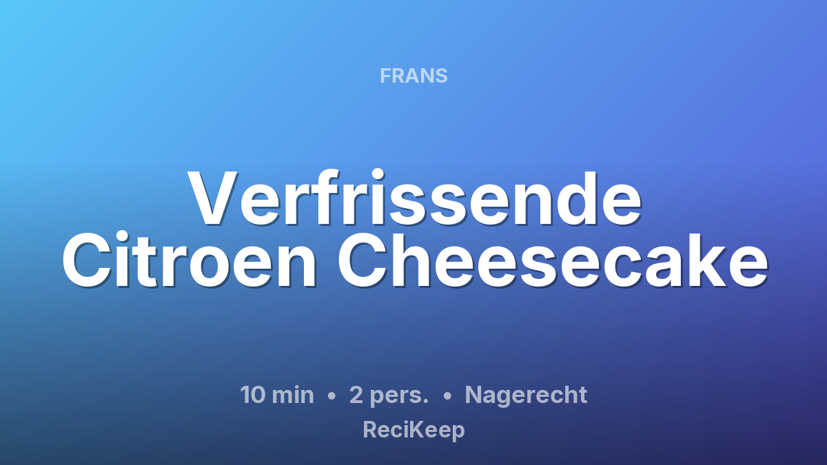 Receptkaart Verfrissende Citroen Cheesecake – Nagerecht