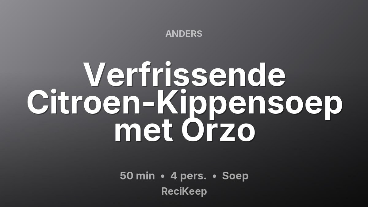 Receptkaart Verfrissende Citroen-Kippensoep met Orzo – Soep