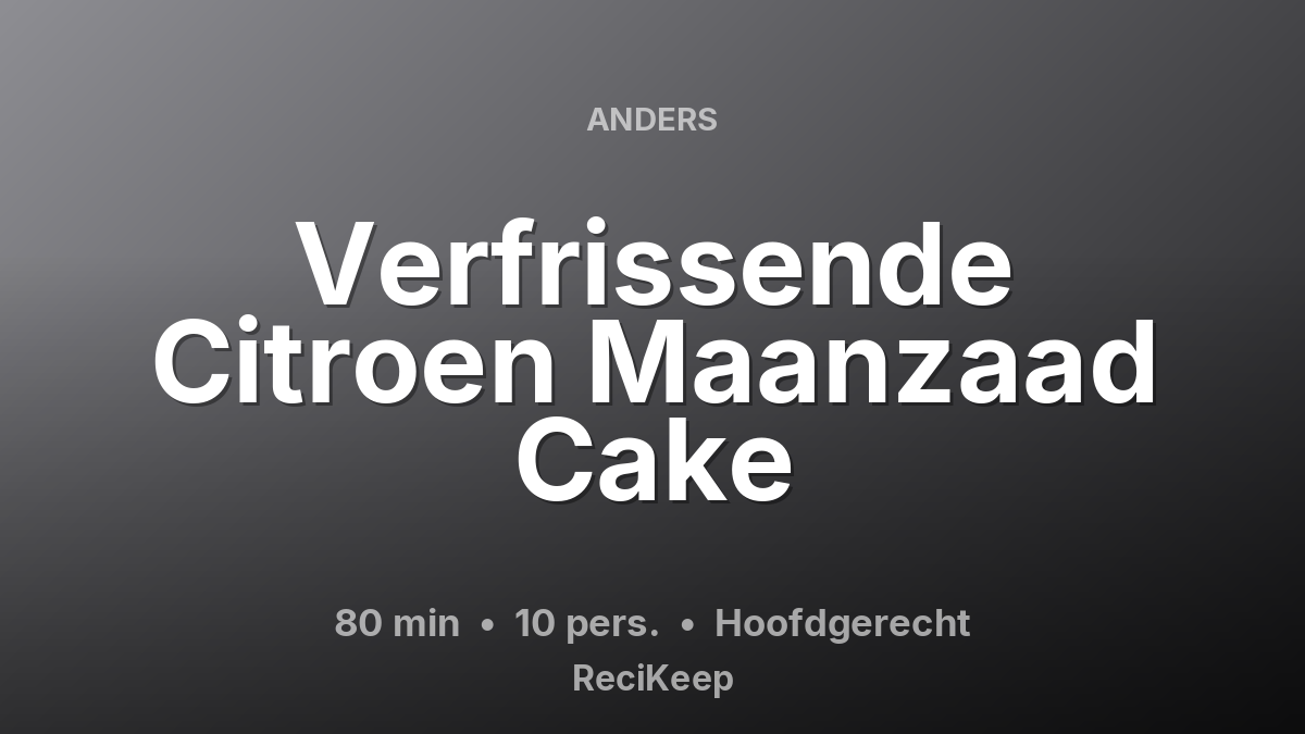Receptkaart Verfrissende Citroen Maanzaad Cake – Hoofdgerecht