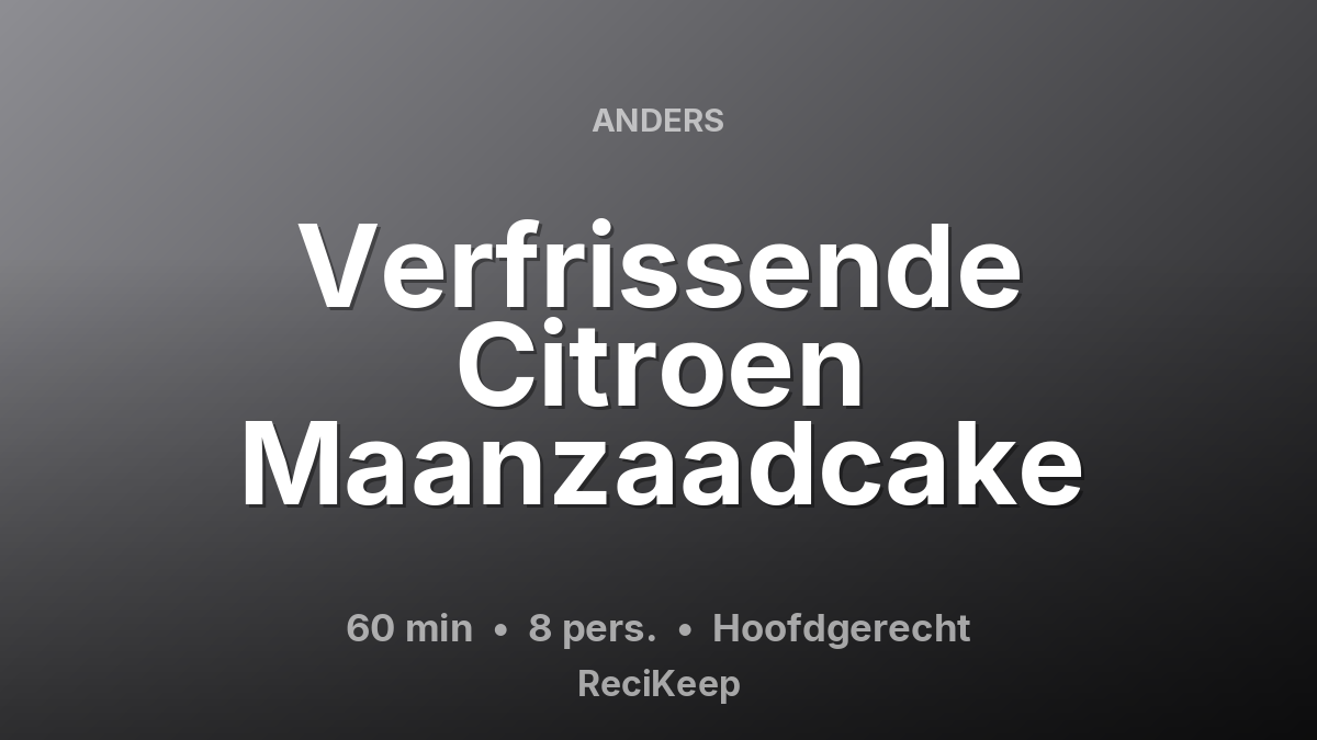 Receptkaart Verfrissende Citroen Maanzaadcake – Hoofdgerecht
