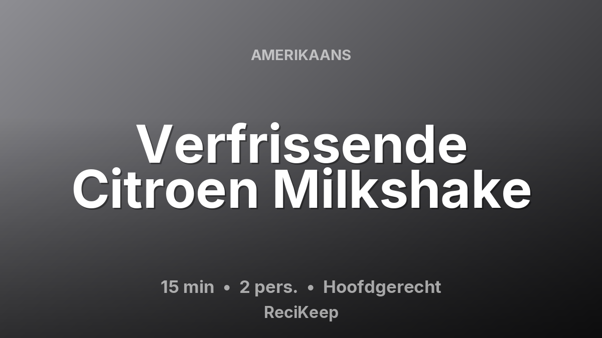 Receptkaart Verfrissende Citroen Milkshake – Hoofdgerecht