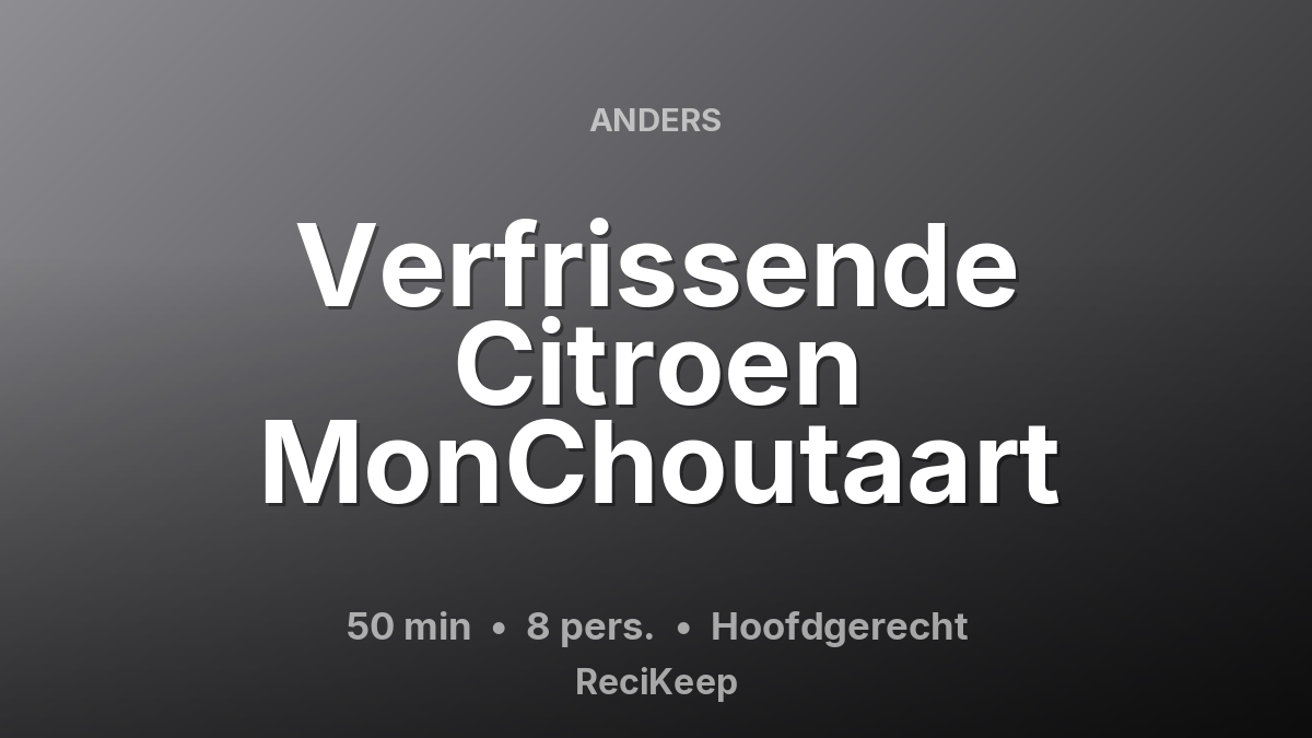 Receptkaart Verfrissende Citroen MonChoutaart – Hoofdgerecht
