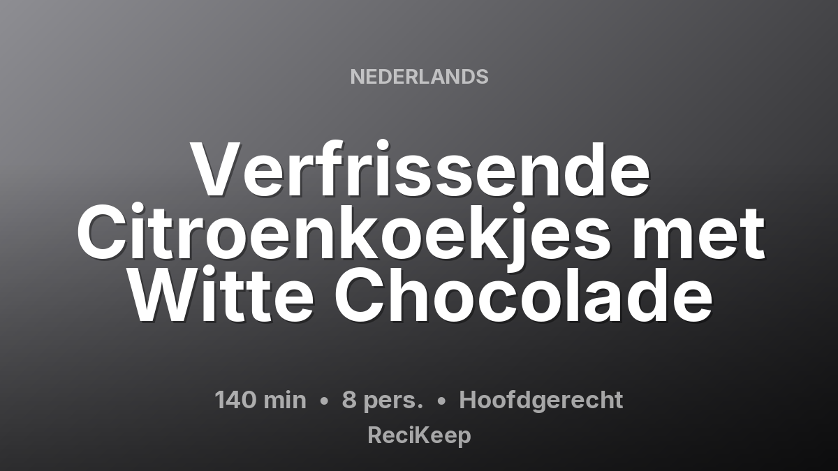 Receptkaart Verfrissende Citroenkoekjes met Witte Chocolade – Hoofdgerecht