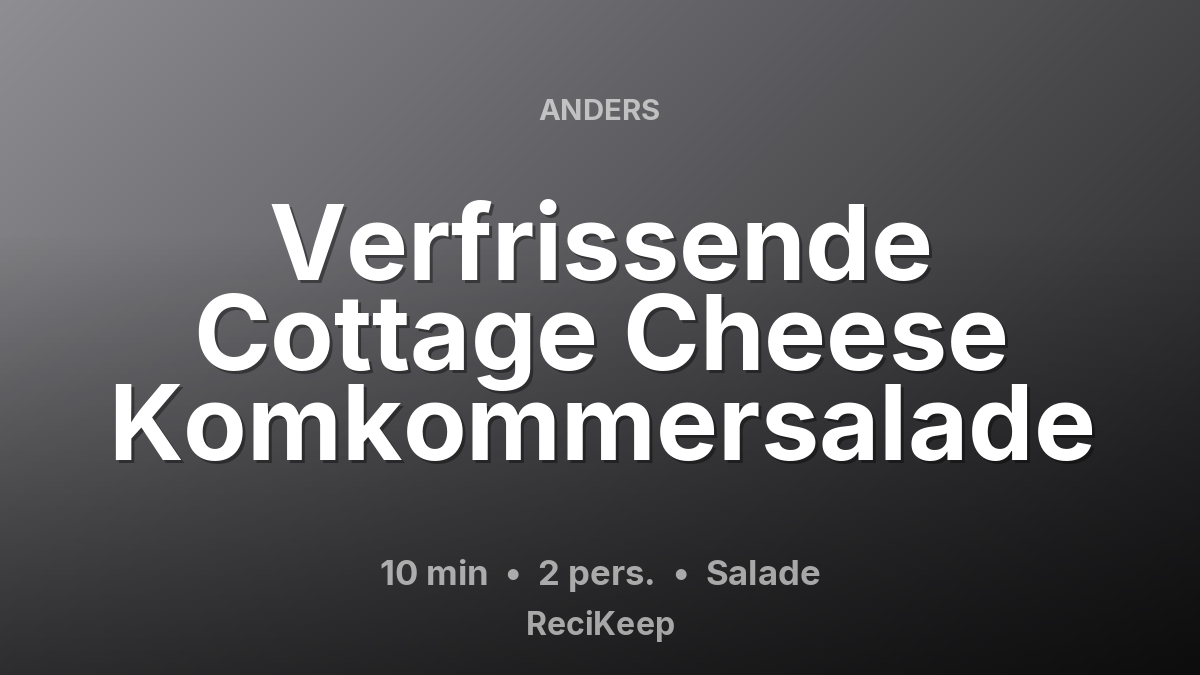 Receptkaart Verfrissende Cottage Cheese Komkommersalade – Salade