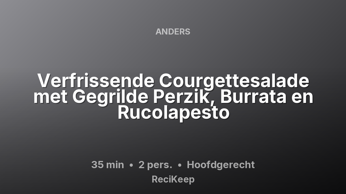 Receptkaart Verfrissende Courgettesalade met Gegrilde Perzik, Burrata en Rucolapesto – Hoofdgerecht