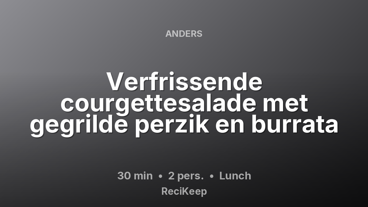 Receptkaart Verfrissende courgettesalade met gegrilde perzik en burrata – Lunch