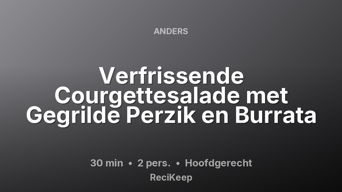 Receptkaart Verfrissende Courgettesalade met Gegrilde Perzik en Burrata – Hoofdgerecht