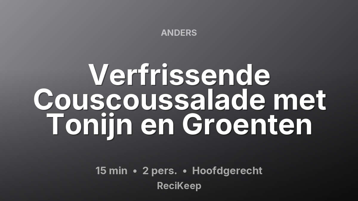 Receptkaart Verfrissende Couscoussalade met Tonijn en Groenten – Hoofdgerecht