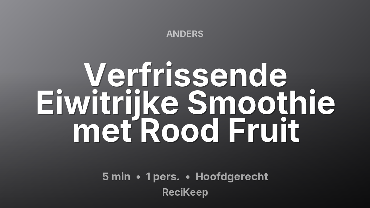 Receptkaart Verfrissende Eiwitrijke Smoothie met Rood Fruit – Hoofdgerecht