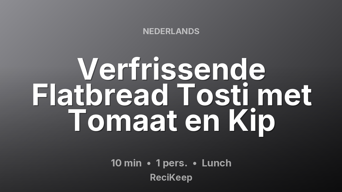 Receptkaart Verfrissende Flatbread Tosti met Tomaat en Kip – Lunch