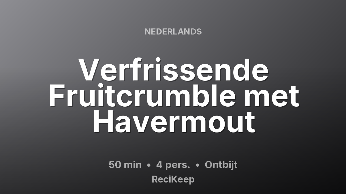 Receptkaart Verfrissende Fruitcrumble met Havermout – Ontbijt