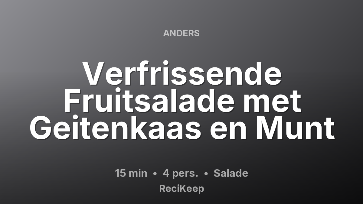 Receptkaart Verfrissende Fruitsalade met Geitenkaas en Munt – Salade