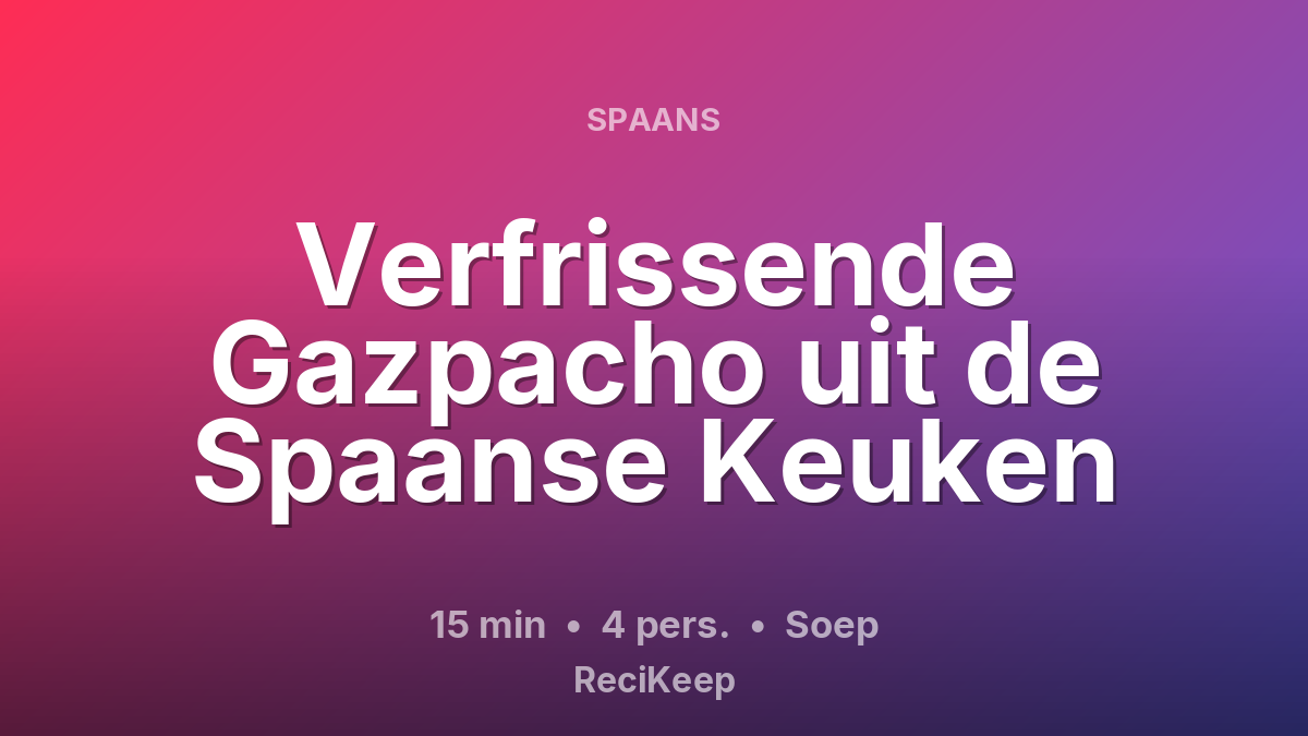 Receptkaart Verfrissende Gazpacho uit de Spaanse Keuken – Soep