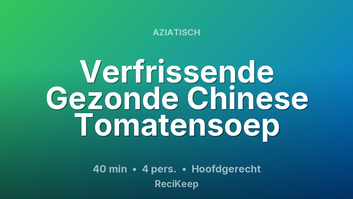 Receptkaart Verfrissende Gezonde Chinese Tomatensoep – Hoofdgerecht