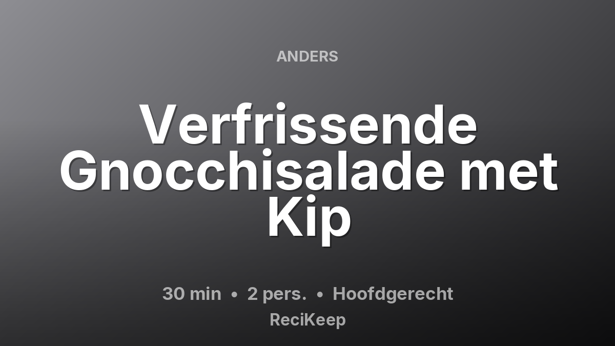 Receptkaart Verfrissende Gnocchisalade met Kip – Hoofdgerecht
