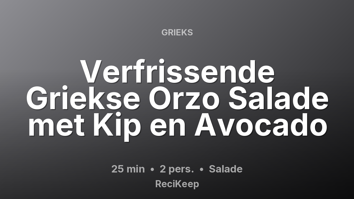 Receptkaart Verfrissende Griekse Orzo Salade met Kip en Avocado – Salade