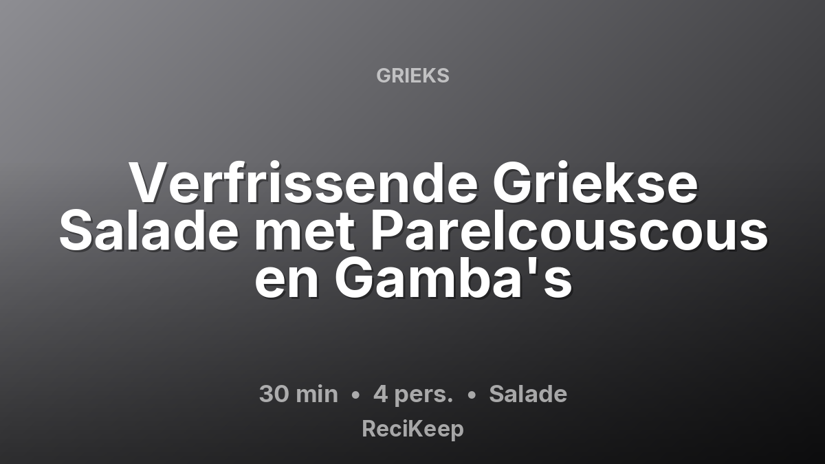 Receptkaart Verfrissende Griekse Salade met Parelcouscous en Gamba's – Salade