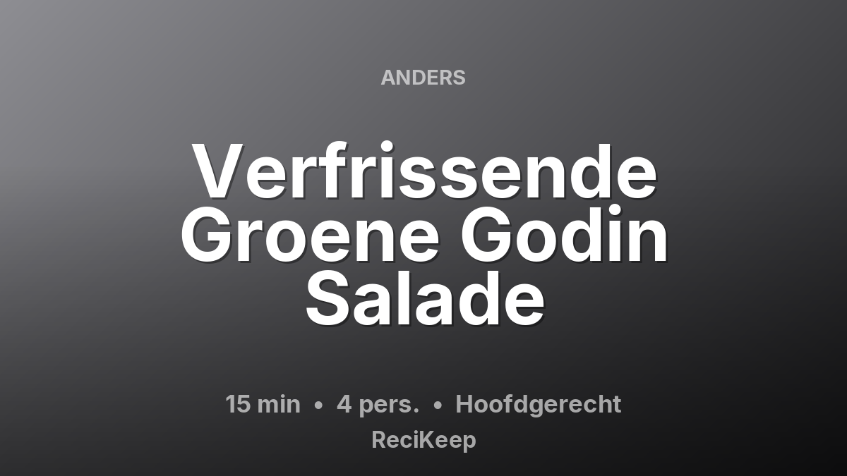 Receptkaart Verfrissende Groene Godin Salade – Hoofdgerecht
