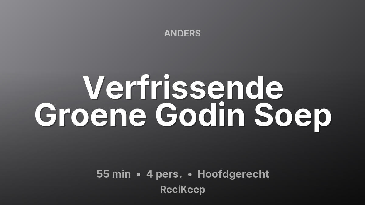 Receptkaart Verfrissende Groene Godin Soep – Hoofdgerecht