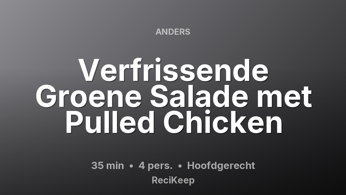 Receptkaart Verfrissende Groene Salade met Pulled Chicken – Hoofdgerecht