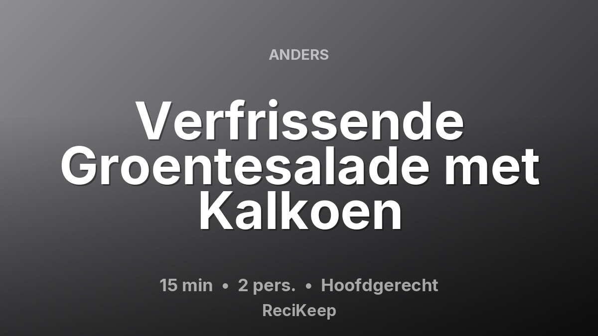 Receptkaart Verfrissende Groentesalade met Kalkoen – Hoofdgerecht