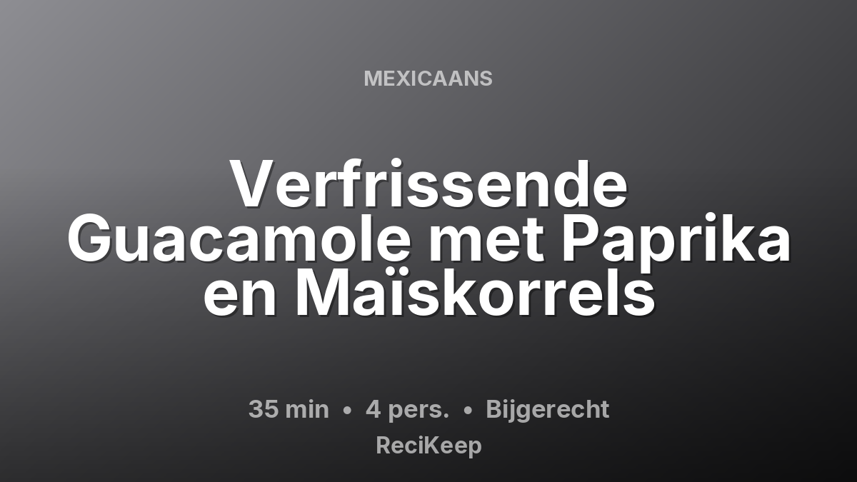 Receptkaart Verfrissende Guacamole met Paprika en Maïskorrels – Bijgerecht